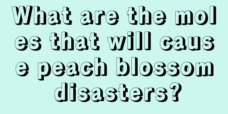 What are the moles that will cause peach blossom disasters?