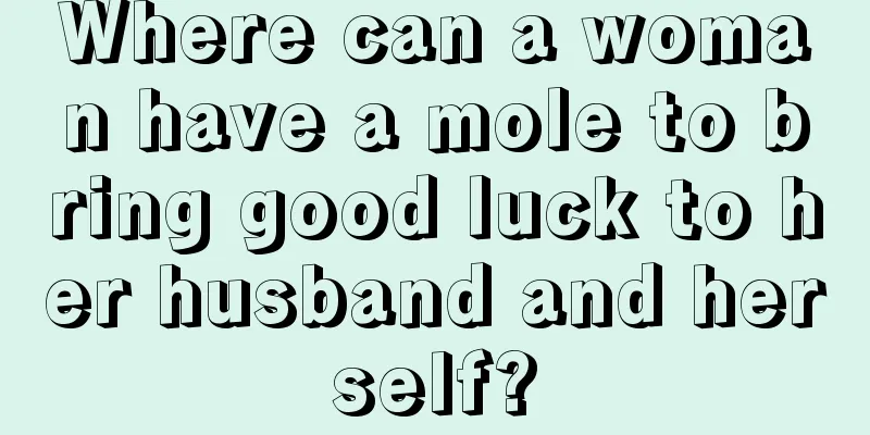 Where can a woman have a mole to bring good luck to her husband and herself?