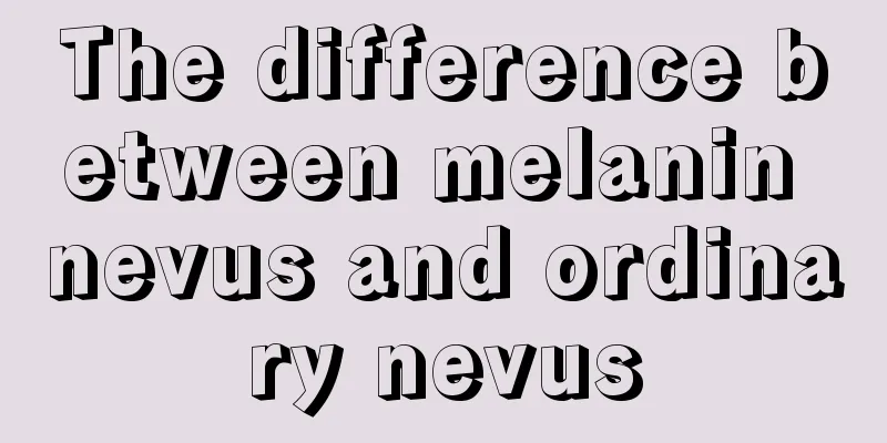 The difference between melanin nevus and ordinary nevus