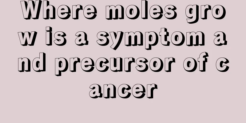 Where moles grow is a symptom and precursor of cancer