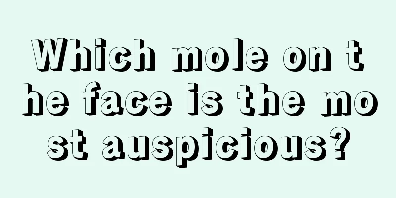 Which mole on the face is the most auspicious?