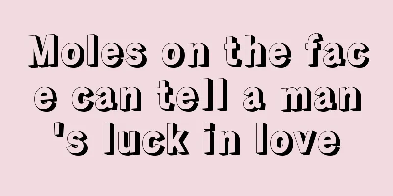 Moles on the face can tell a man's luck in love