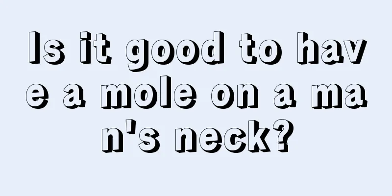 Is it good to have a mole on a man's neck?