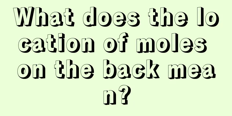 What does the location of moles on the back mean?