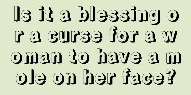 Is it a blessing or a curse for a woman to have a mole on her face?