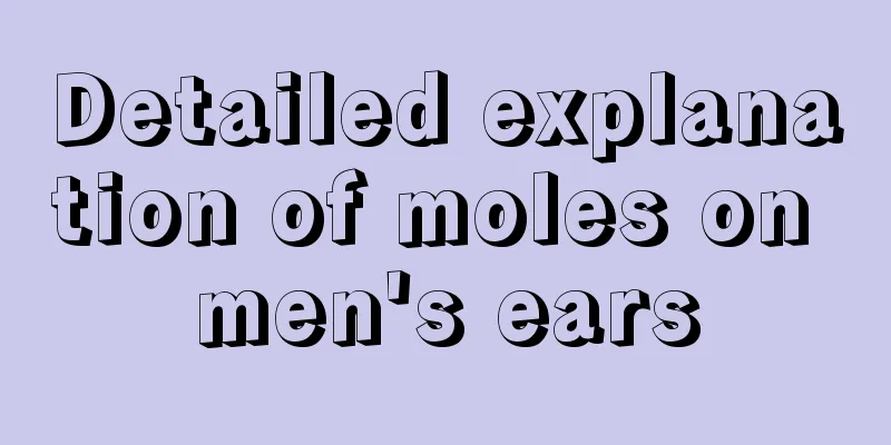 Detailed explanation of moles on men's ears