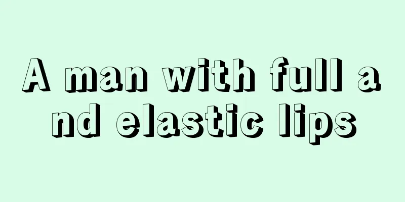 A man with full and elastic lips