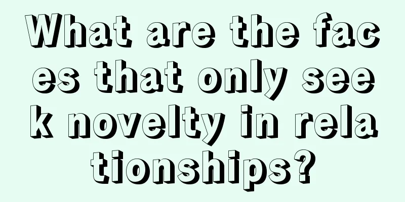 What are the faces that only seek novelty in relationships?