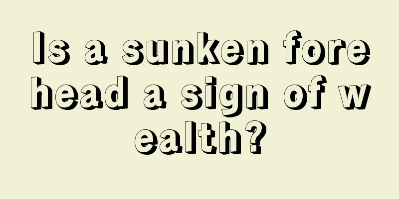Is a sunken forehead a sign of wealth?