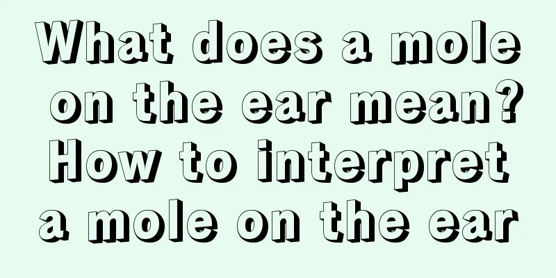 What does a mole on the ear mean? How to interpret a mole on the ear