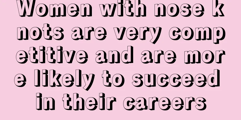 Women with nose knots are very competitive and are more likely to succeed in their careers