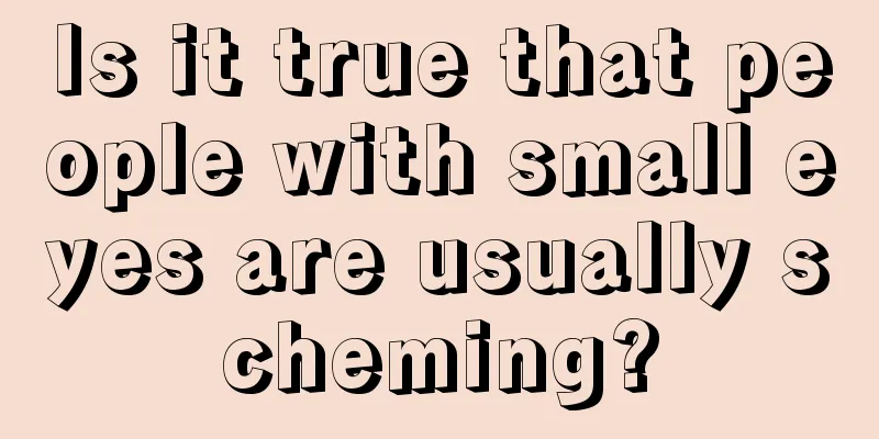 Is it true that people with small eyes are usually scheming?