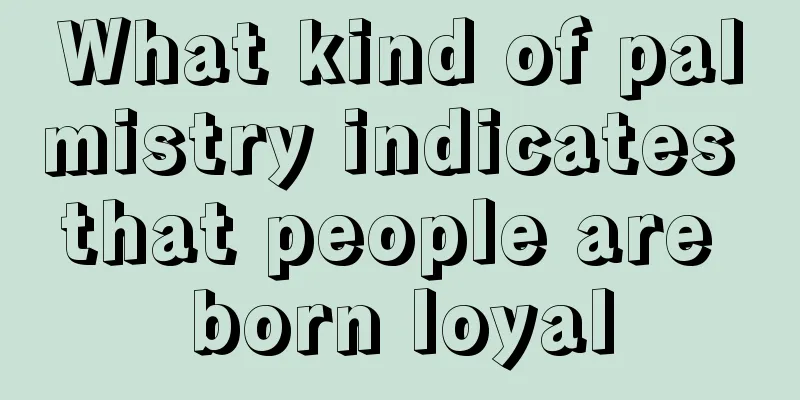 What kind of palmistry indicates that people are born loyal