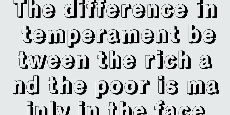 The difference in temperament between the rich and the poor is mainly in the face