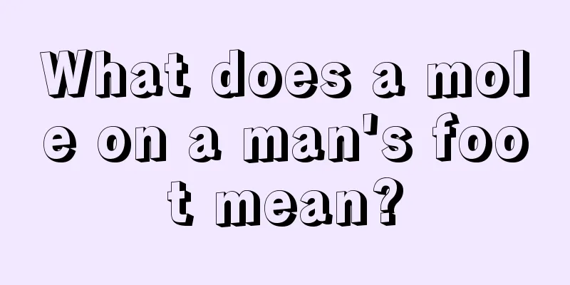 What does a mole on a man's foot mean?