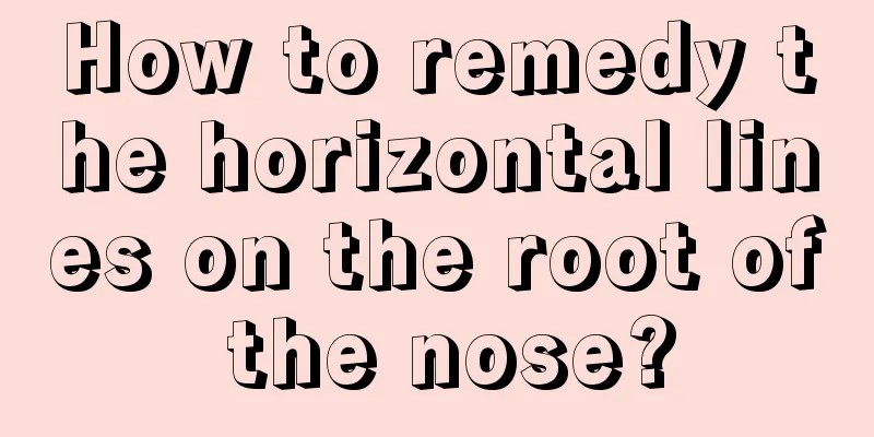 How to remedy the horizontal lines on the root of the nose?