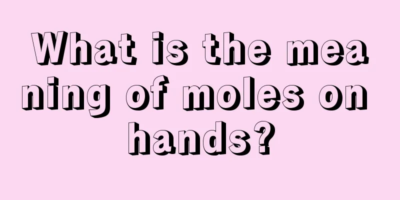 What is the meaning of moles on hands?