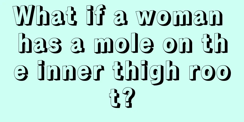 What if a woman has a mole on the inner thigh root?