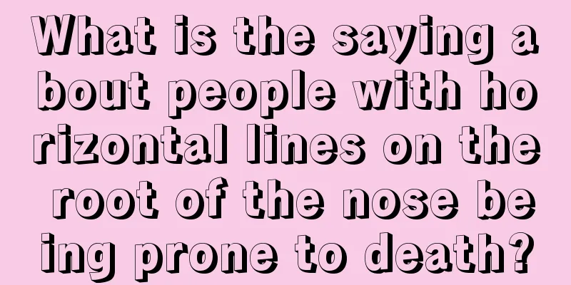 What is the saying about people with horizontal lines on the root of the nose being prone to death?