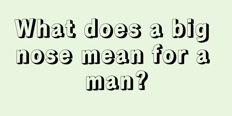 What does a big nose mean for a man?