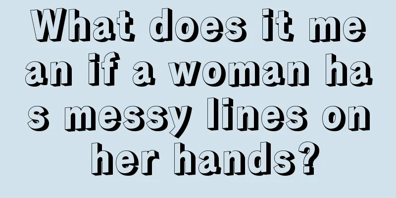 What does it mean if a woman has messy lines on her hands?