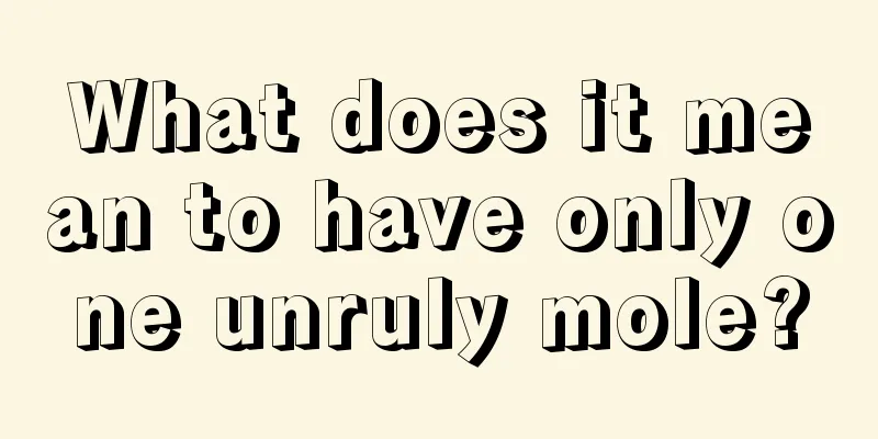 What does it mean to have only one unruly mole?