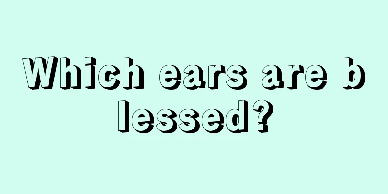Which ears are blessed?