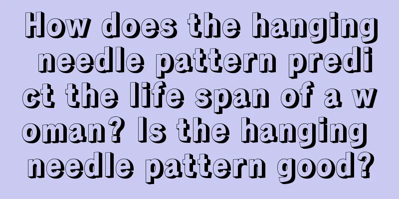 How does the hanging needle pattern predict the life span of a woman? Is the hanging needle pattern good?