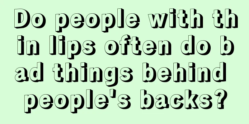 Do people with thin lips often do bad things behind people's backs?