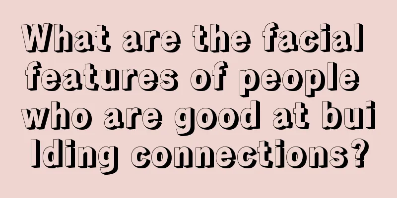 What are the facial features of people who are good at building connections?