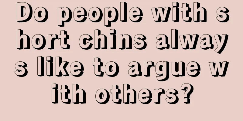Do people with short chins always like to argue with others?