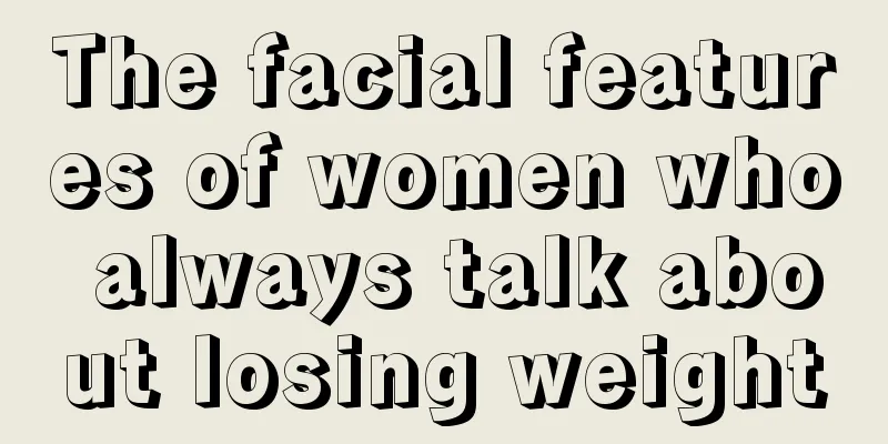 The facial features of women who always talk about losing weight