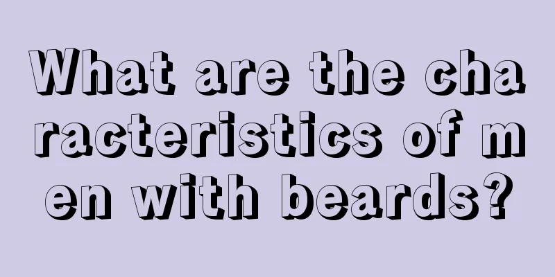 What are the characteristics of men with beards?