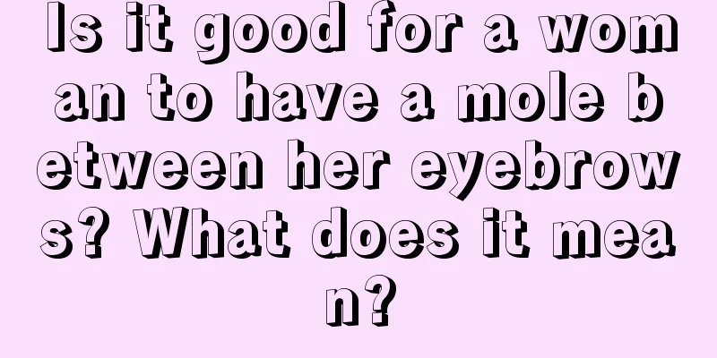 Is it good for a woman to have a mole between her eyebrows? What does it mean?