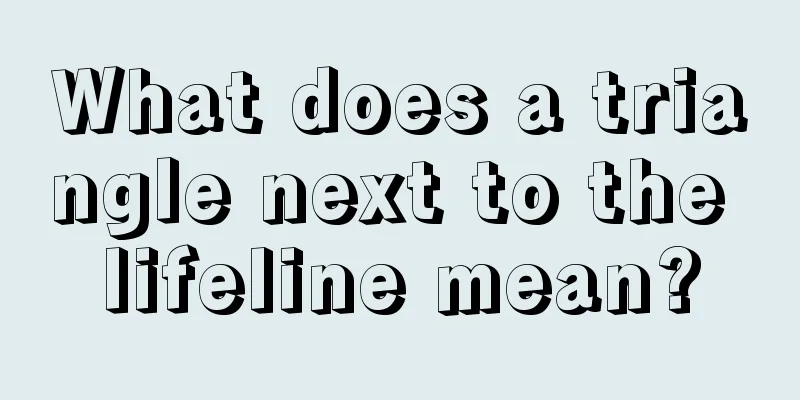What does a triangle next to the lifeline mean?