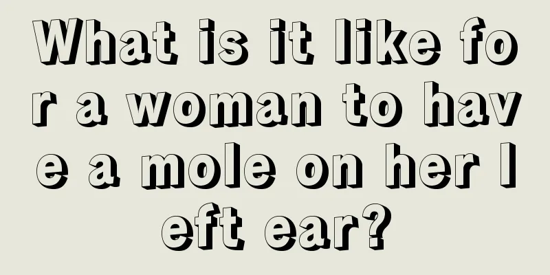 What is it like for a woman to have a mole on her left ear?