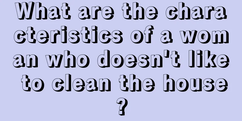 What are the characteristics of a woman who doesn't like to clean the house?