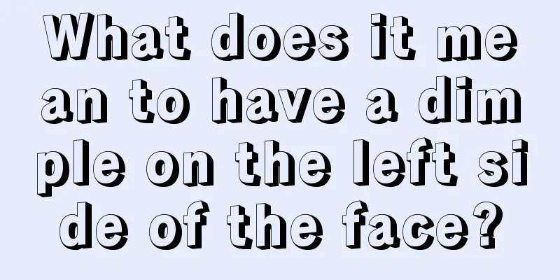What does it mean to have a dimple on the left side of the face?