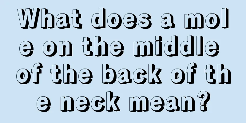 What does a mole on the middle of the back of the neck mean?