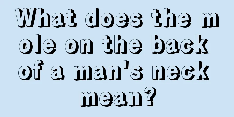 What does the mole on the back of a man's neck mean?