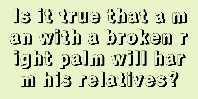 Is it true that a man with a broken right palm will harm his relatives?
