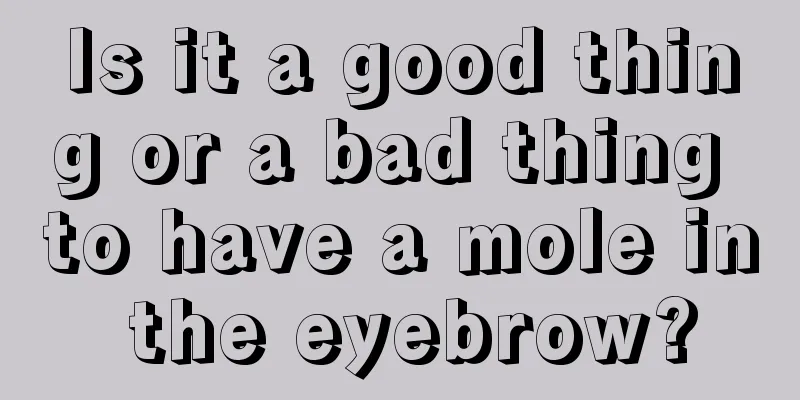 Is it a good thing or a bad thing to have a mole in the eyebrow?