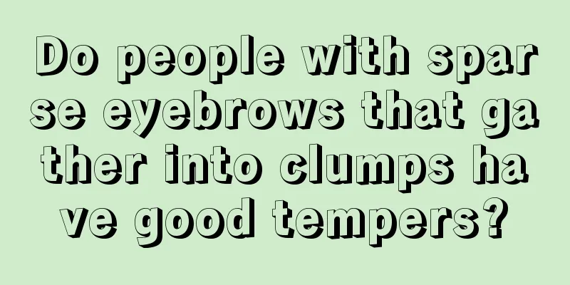 Do people with sparse eyebrows that gather into clumps have good tempers?