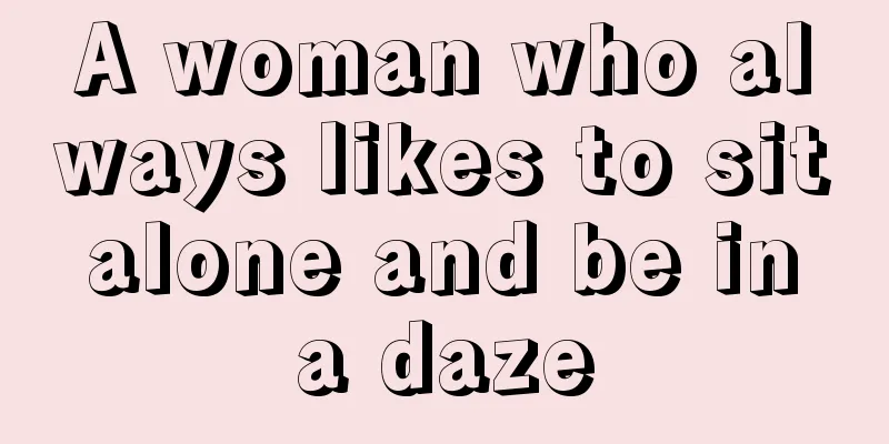 A woman who always likes to sit alone and be in a daze