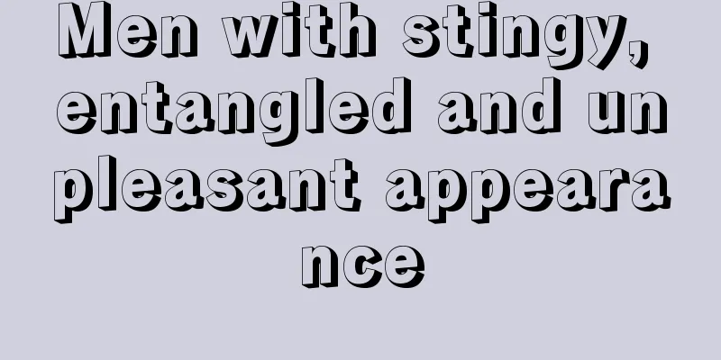 Men with stingy, entangled and unpleasant appearance
