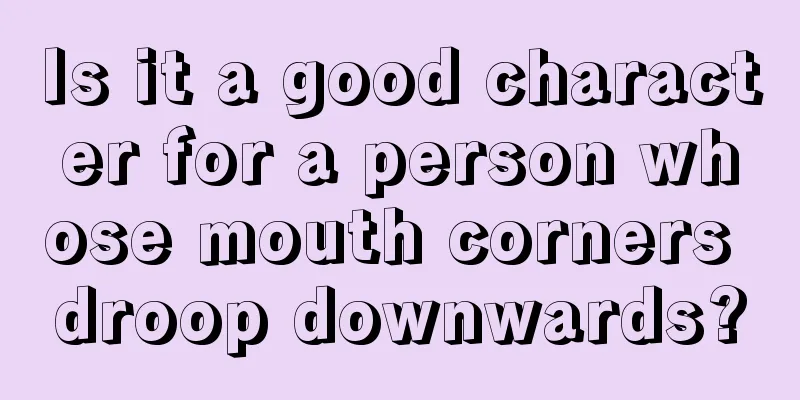 Is it a good character for a person whose mouth corners droop downwards?