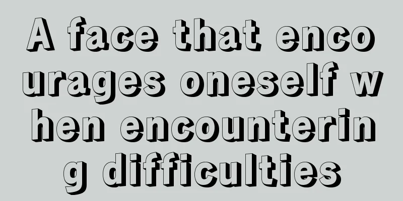 A face that encourages oneself when encountering difficulties