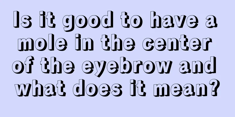 Is it good to have a mole in the center of the eyebrow and what does it mean?