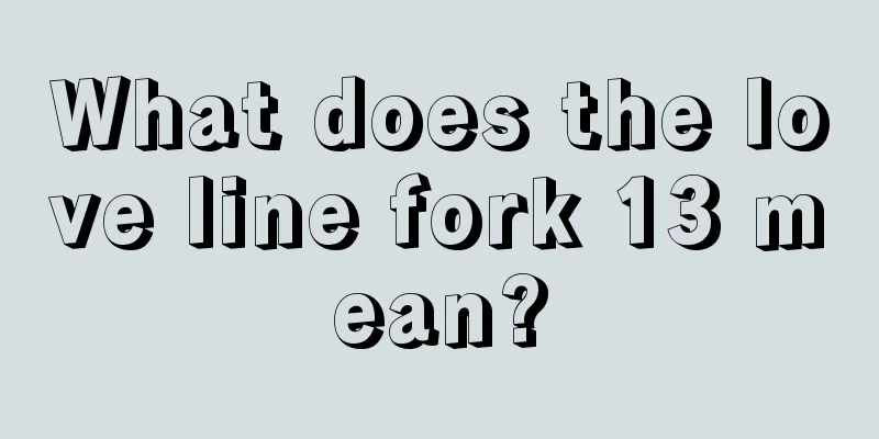 What does the love line fork 13 mean?