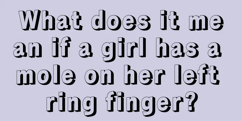 What does it mean if a girl has a mole on her left ring finger?